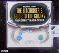 The Hitch-Hiker's Guide to The Galaxy - The Complete Radio Series written by Douglas Adams performed by BBC Full Cast Dramatisation on CD (Unabridged)